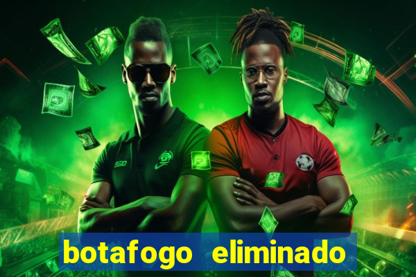 botafogo eliminado copa do brasil meme